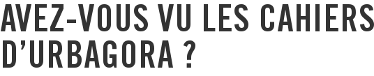 Avez-vous vu les Cahiers d'urbAgora ?