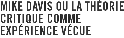 Mike Davis ou la théorie critique comme expérience vécue