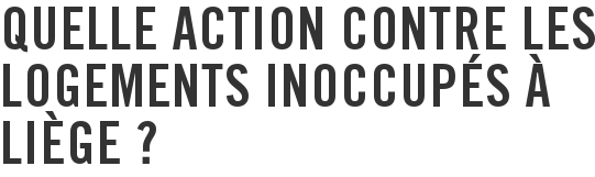 Quelle action contre les logements inoccupés à Liège ?