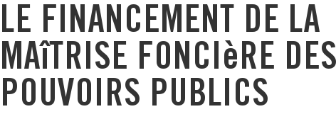 Le financement de la maîtrise foncière des pouvoirs publics