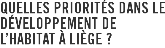 Quelles priorités dans le développement de l’habitat à Liège ?