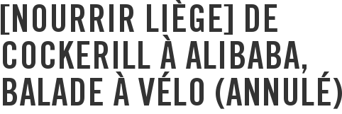 [Nourrir Liège] De Cockerill à Alibaba, balade à vélo (ANNULÉ)