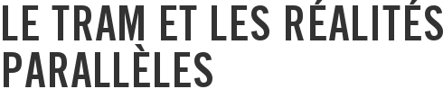 Le tram et les réalités parallèles
