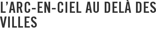 L’arc-en-ciel au delà des villes