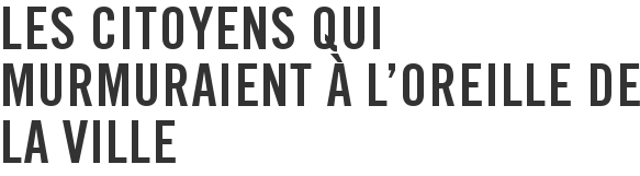 Les citoyens qui murmuraient à l'oreille de la Ville
