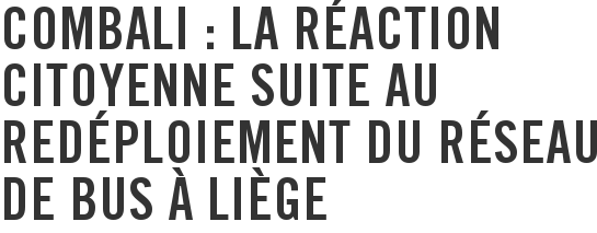 CoMBaLi : la réaction citoyenne suite au redéploiement du réseau de bus à Liège
