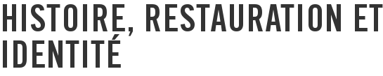 Histoire, restauration et identité