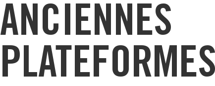 Anciennes plateformes