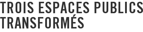 Trois espaces publics transformés